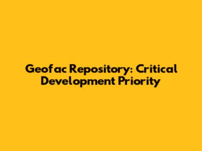 Geofac Repository: Critical Development Priority
