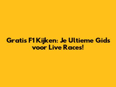 Gratis F1 Kijken: Je Ultieme Gids voor Live Races!