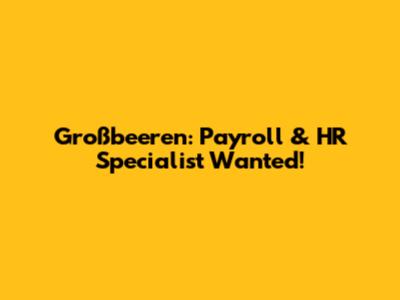 Großbeeren: Payroll & HR Specialist Wanted!