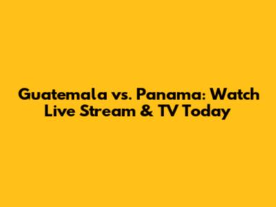 Guatemala vs. Panama: Watch Live Stream & TV Today