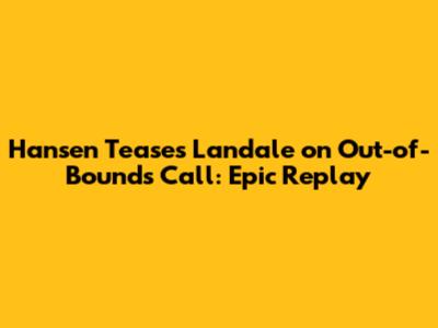 Hansen Teases Landale on Out-of-Bounds Call: Epic Replay