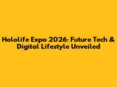 Hololife Expo 2026: Future Tech & Digital Lifestyle Unveiled