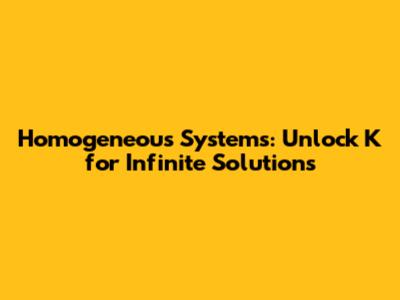 Homogeneous Systems: Unlock K for Infinite Solutions