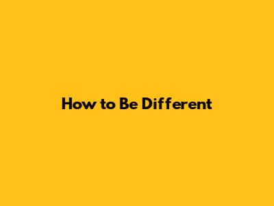How to Be Different