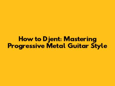 How to Djent: Mastering Progressive Metal Guitar Style