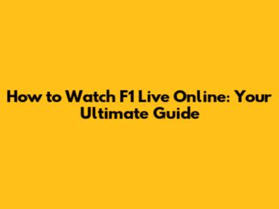 How to Watch F1 Live Online: Your Ultimate Guide