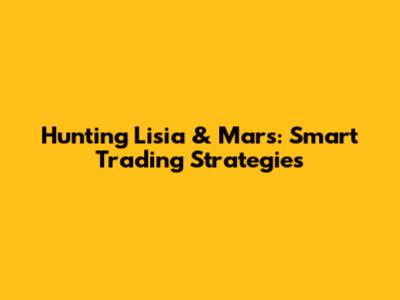 Hunting Lisia & Mars: Smart Trading Strategies