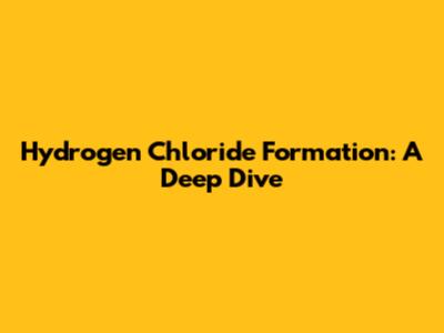 Hydrogen Chloride Formation: A Deep Dive