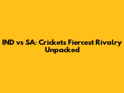 IND vs SA: Cricket's Fiercest Rivalry Unpacked