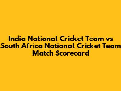 India National Cricket Team vs South Africa National Cricket Team Match Scorecard