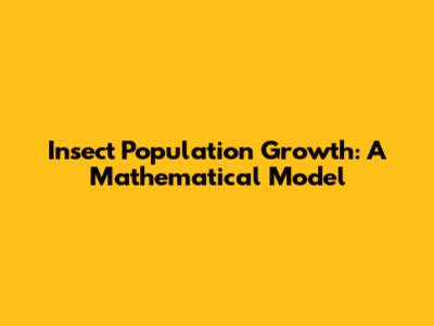 Insect Population Growth: A Mathematical Model