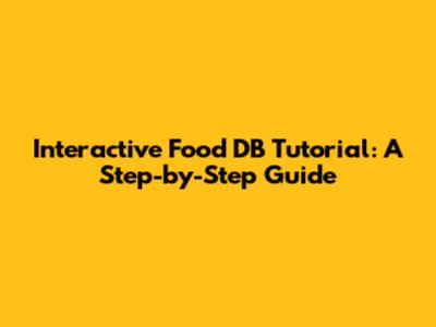 Interactive Food DB Tutorial: A Step-by-Step Guide