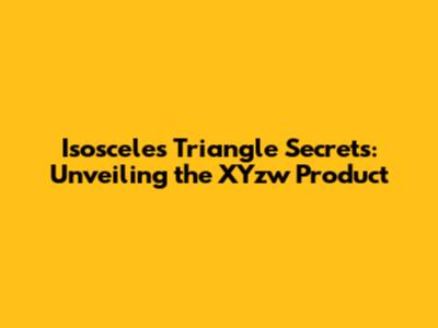 Isosceles Triangle Secrets: Unveiling the XYzw Product