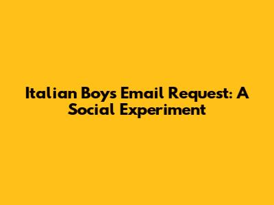 Italian Boy's Email Request: A Social Experiment