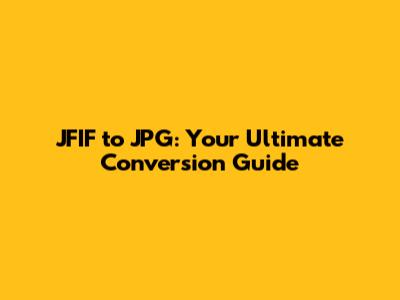 JFIF to JPG: Your Ultimate Conversion Guide