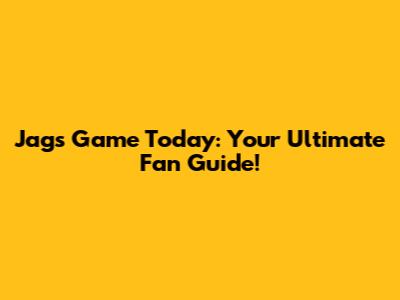 Jags Game Today: Your Ultimate Fan Guide!
