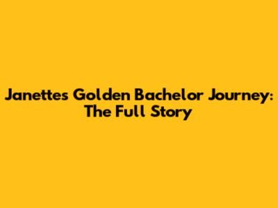 Janette's Golden Bachelor Journey: The Full Story