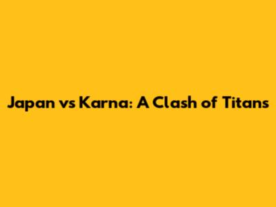 Japan vs Karna: A Clash of Titans