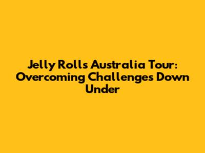 Jelly Roll's Australia Tour: Overcoming Challenges Down Under