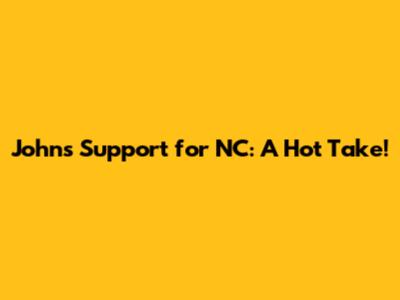 John's Support for NC: A Hot Take!