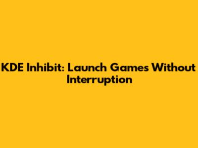 KDE Inhibit: Launch Games Without Interruption
