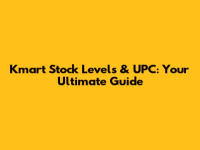 Kmart Stock Levels & UPC: Your Ultimate Guide