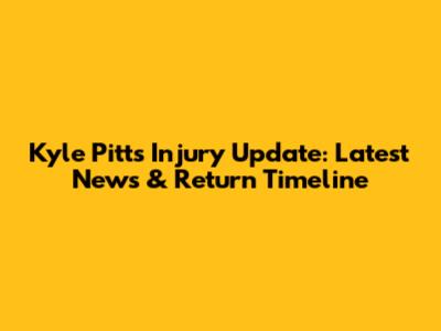 Kyle Pitts Injury Update: Latest News & Return Timeline