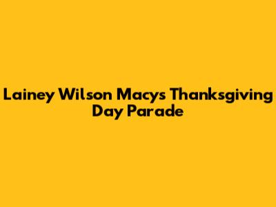Lainey Wilson Macy's Thanksgiving Day Parade