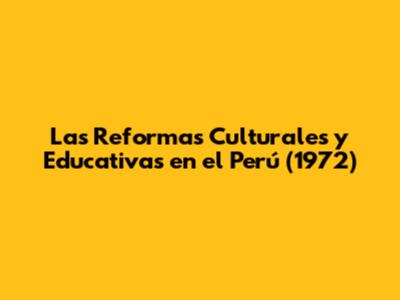 Las Reformas Culturales y Educativas en el Perú (1972)