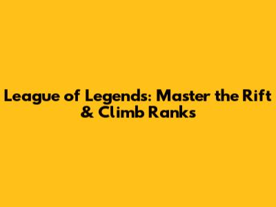 League of Legends: Master the Rift & Climb Ranks
