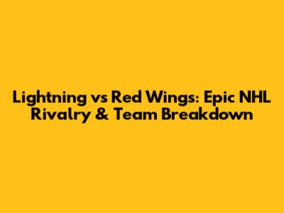 Lightning vs Red Wings: Epic NHL Rivalry & Team Breakdown