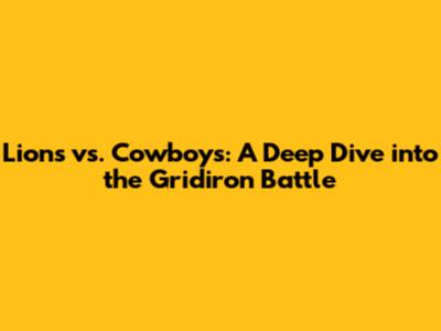 Lions vs. Cowboys: A Deep Dive into the Gridiron Battle