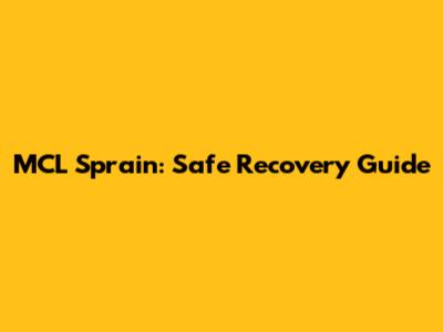 MCL Sprain: Safe Recovery Guide