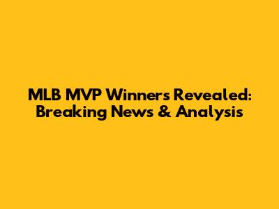 MLB MVP Winners Revealed: Breaking News & Analysis