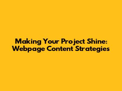 Making Your Project Shine: Webpage Content Strategies