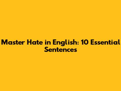 Master 'Hate' in English: 10 Essential Sentences