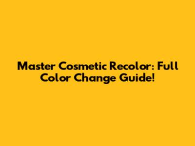 Master Cosmetic Recolor: Full Color Change Guide!