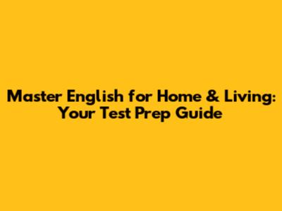 Master English for Home & Living: Your Test Prep Guide