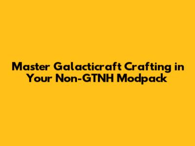 Master Galacticraft Crafting in Your Non-GTNH Modpack