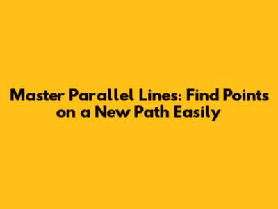 Master Parallel Lines: Find Points on a New Path Easily