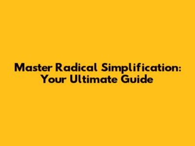 Master Radical Simplification: Your Ultimate Guide
