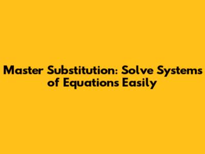 Master Substitution: Solve Systems of Equations Easily