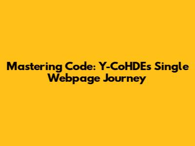Mastering Code: Y-CoHDE's Single Webpage Journey