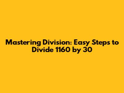 Mastering Division: Easy Steps to Divide 1160 by 30