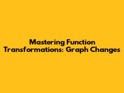 Mastering Function Transformations: Graph Changes