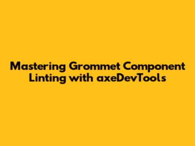 Mastering Grommet Component Linting with axeDevTools