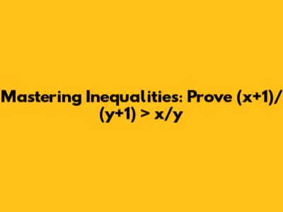 Mastering Inequalities: Prove (x+1)/(y+1) > x/y
