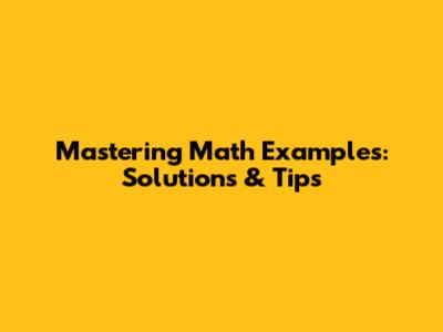 Mastering Math Examples: Solutions & Tips