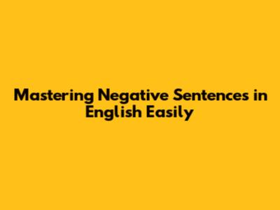 Mastering Negative Sentences in English Easily