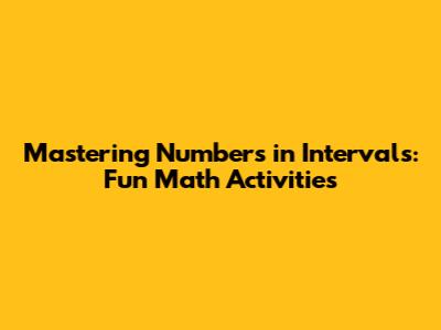 Mastering Numbers in Intervals: Fun Math Activities